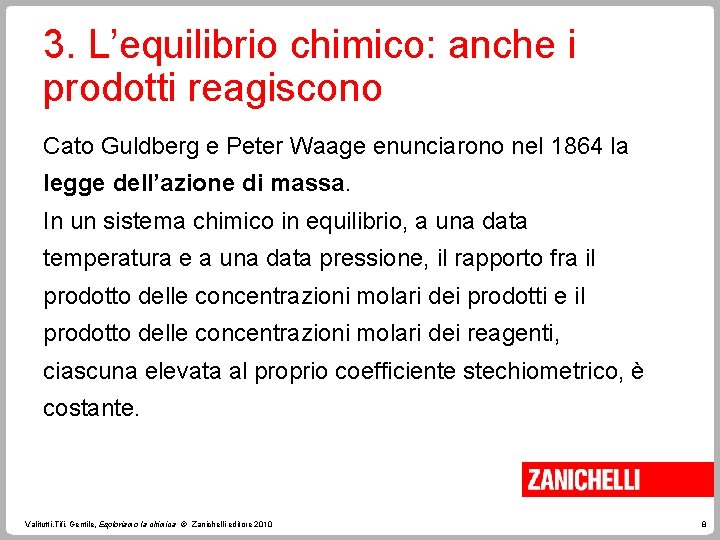 3. L’equilibrio chimico: anche i prodotti reagiscono Cato Guldberg e Peter Waage enunciarono nel