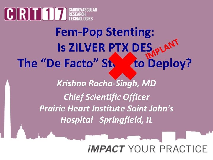 Fem-Pop Stenting: T N Is ZILVER PTX DES PLA IM The “De Facto” Stent