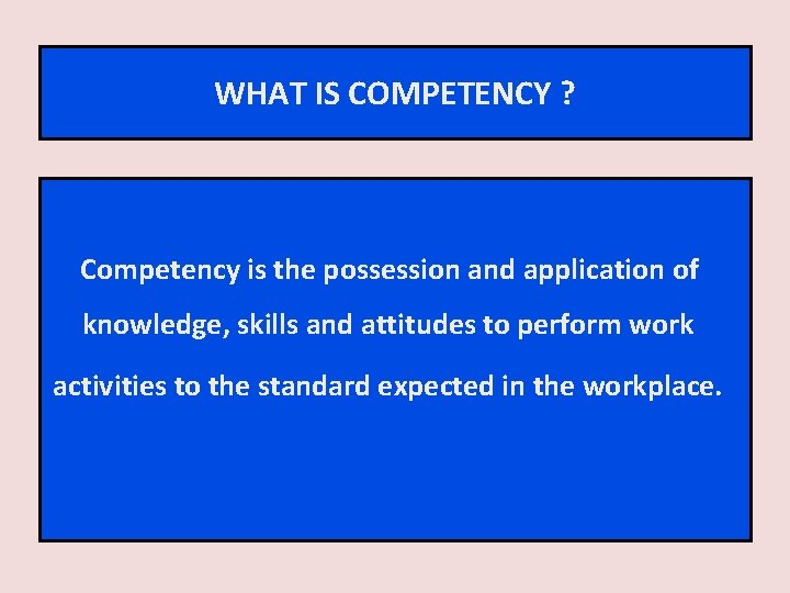 WHAT IS COMPETENCY ? Competency is the possession and application of knowledge, skills and