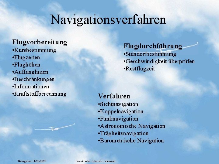 Navigationsverfahren Flugvorbereitung • Kursbestimmung • Flugzeiten • Flughöhen • Auffanglinien • Beschränkungen • Informationen