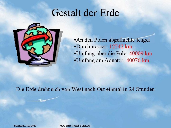 Gestalt der Erde • An den Polen abgeflachte Kugel • Durchmesser: 12742 km •