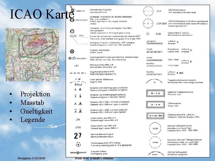 ICAO Karte • • Projektion Masstab Gueltigkeit Legende Navigation 11/25/2020 Frank-Peter Schmidt-Lademann 