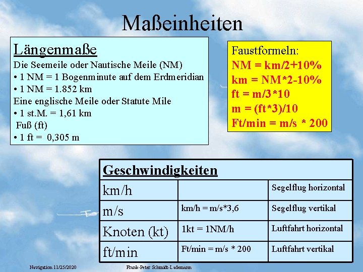 Maßeinheiten Längenmaße Die Seemeile oder Nautische Meile (NM) • 1 NM = 1 Bogenminute