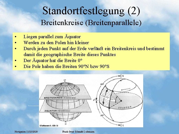 Standortfestlegung (2) Breitenkreise (Breitenparallele) • • • Liegen parallel zum Äquator Werden zu den Standortfestlegung (2) Breitenkreise (Breitenparallele) • • • Liegen parallel zum Äquator Werden zu den