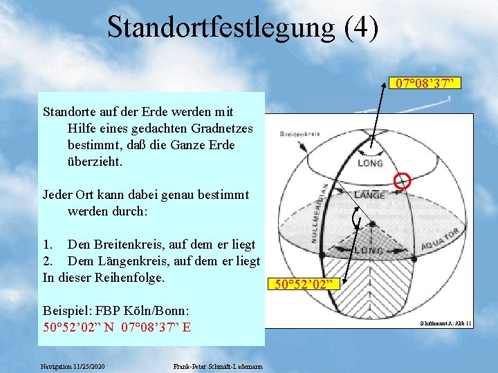 Standortfestlegung (4) 07° 08’ 37” Standorte auf der Erde werden mit Hilfe eines gedachten Standortfestlegung (4) 07° 08’ 37” Standorte auf der Erde werden mit Hilfe eines gedachten