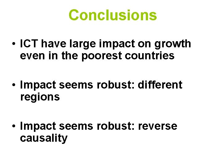 Conclusions • ICT have large impact on growth even in the poorest countries •