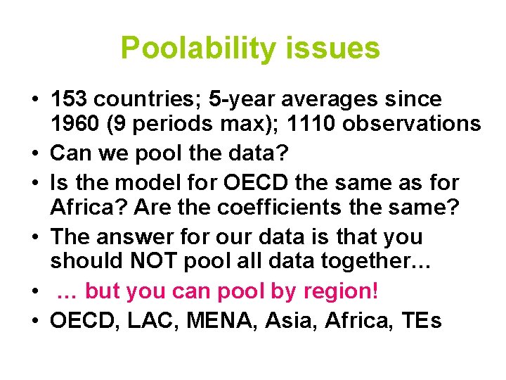 Poolability issues • 153 countries; 5 -year averages since 1960 (9 periods max); 1110