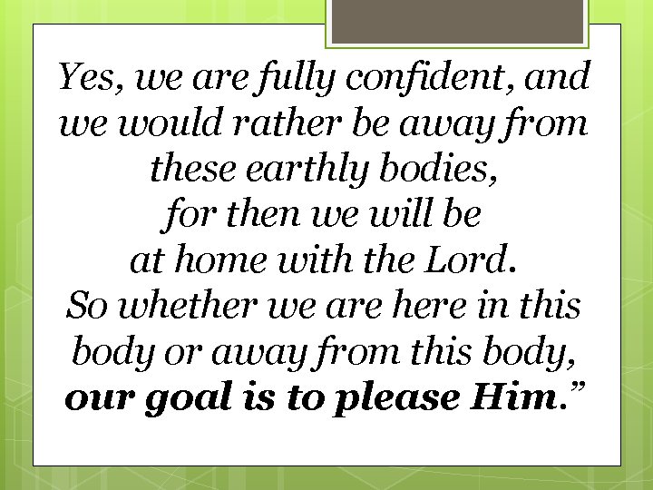 Yes, we are fully confident, and we would rather be away from these earthly