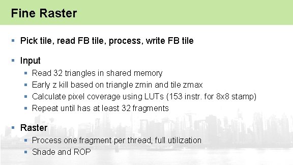 Fine Raster § Pick tile, read FB tile, process, write FB tile § Input