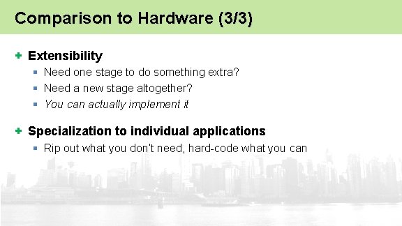 Comparison to Hardware (3/3) + Extensibility § Need one stage to do something extra?