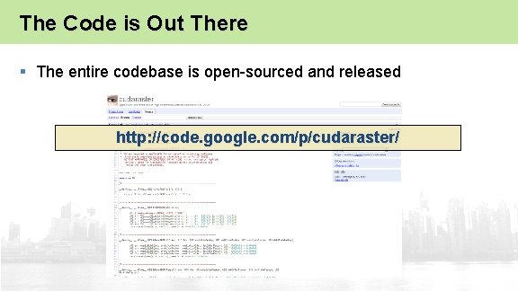 The Code is Out There § The entire codebase is open-sourced and released http: