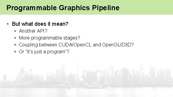 Programmable Graphics Pipeline § But what does it mean? § § Another API? More