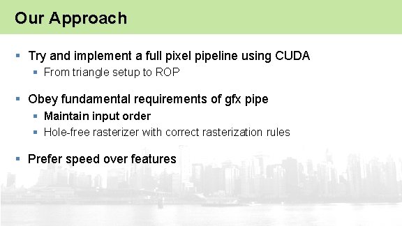 Our Approach § Try and implement a full pixel pipeline using CUDA § From