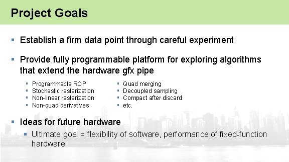 Project Goals § Establish a firm data point through careful experiment § Provide fully