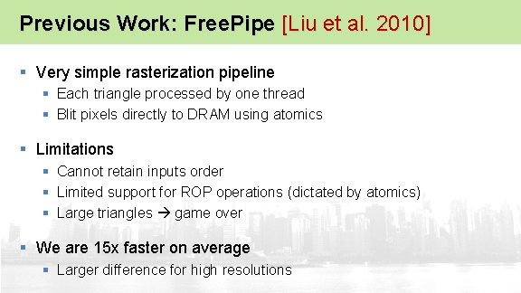 Previous Work: Free. Pipe [Liu et al. 2010] § Very simple rasterization pipeline §