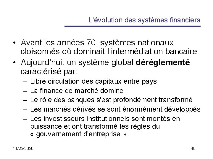 L’évolution des systèmes financiers • Avant les années 70: systèmes nationaux cloisonnés où dominait