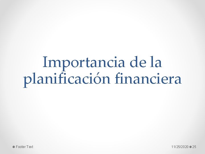 Importancia de la planificación financiera Footer Text 11/25/2020 25 