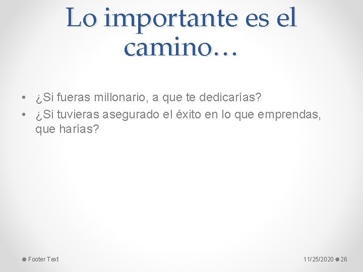 Lo importante es el camino… • ¿Si fueras millonario, a que te dedicarías? •