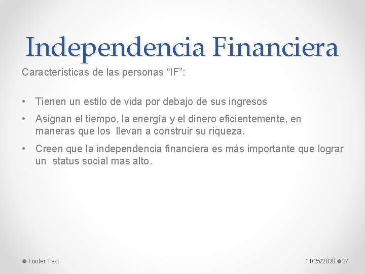 Independencia Financiera Características de las personas “IF”: • Tienen un estilo de vida por