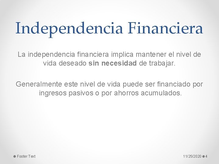 Independencia Financiera La independencia financiera implica mantener el nivel de vida deseado sin necesidad