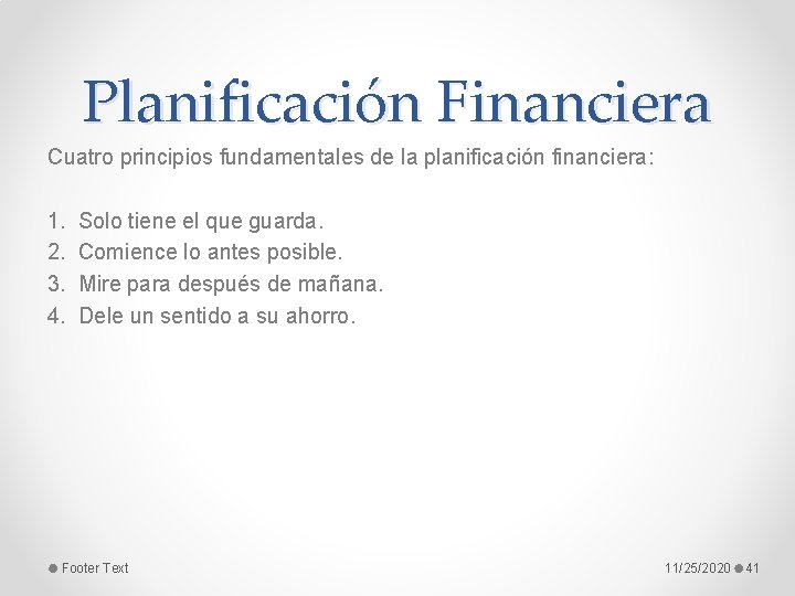 Planificación Financiera Cuatro principios fundamentales de la planificación financiera: 1. 2. 3. 4. Solo