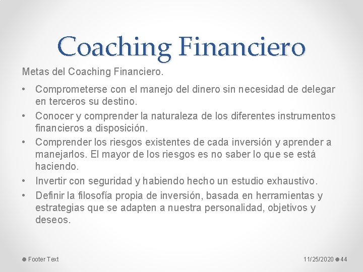 Coaching Financiero Metas del Coaching Financiero. • Comprometerse con el manejo del dinero sin