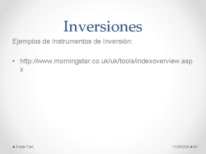 Inversiones Ejemplos de Instrumentos de Inversión: • http: //www. morningstar. co. uk/uk/tools/indexoverview. asp x