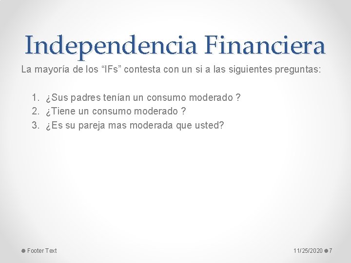 Independencia Financiera La mayoría de los “IFs” contesta con un si a las siguientes