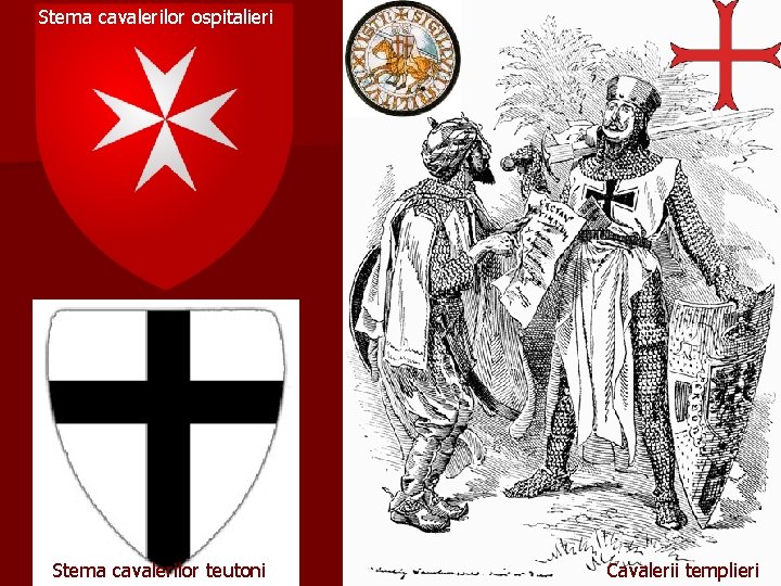 Stema cavalerilor ospitalieri Stema cavalerilor teutoni Cavalerii templieri 