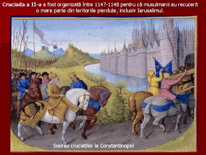 Cruciada a II-a a fost organizată între 1147 -1148 pentru că musulmanii au recucerit
