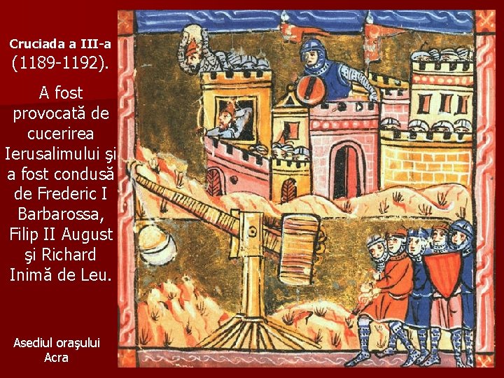 Cruciada a III-a (1189 -1192). A fost provocată de cucerirea Ierusalimului şi a fost