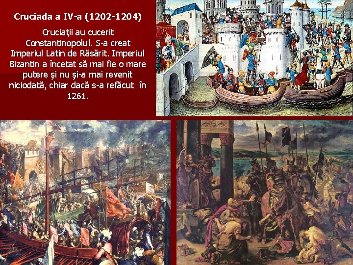 Cruciada a IV-a (1202 -1204) Cruciaţii au cucerit Constantinopolul. S-a creat Imperiul Latin de