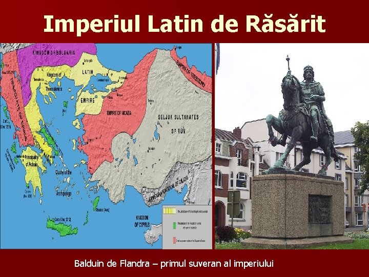 Imperiul Latin de Răsărit Balduin de Flandra – primul suveran al imperiului 