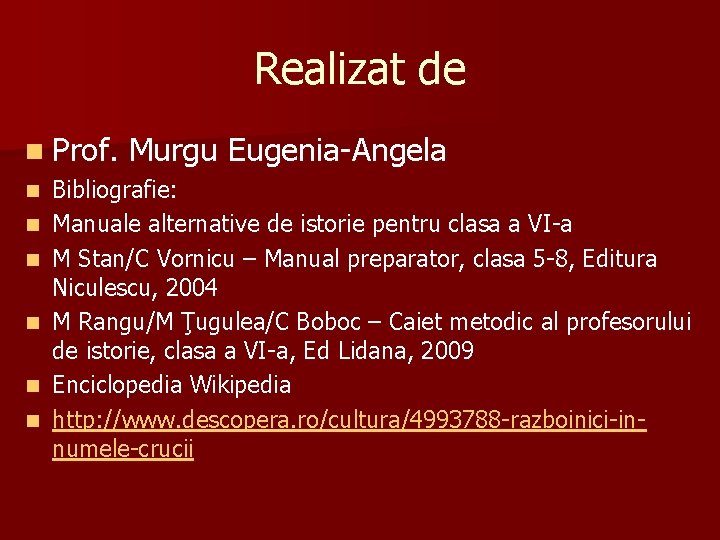 Realizat de n Prof. n n n Murgu Eugenia-Angela Bibliografie: Manuale alternative de istorie