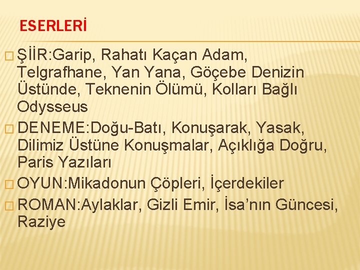 ESERLERİ � ŞİİR: Garip, Rahatı Kaçan Adam, Telgrafhane, Yana, Göçebe Denizin Üstünde, Teknenin Ölümü,