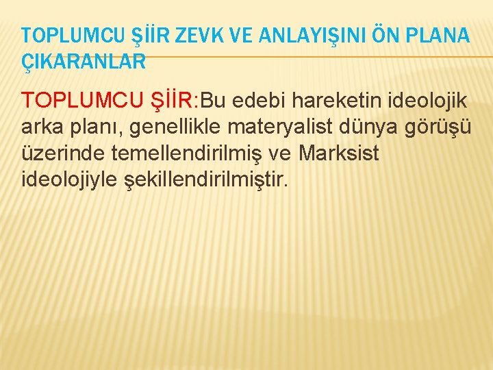 TOPLUMCU ŞİİR ZEVK VE ANLAYIŞINI ÖN PLANA ÇIKARANLAR TOPLUMCU ŞİİR: Bu edebi hareketin ideolojik