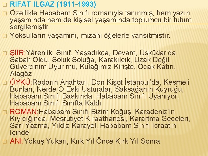 � � � RIFAT ILGAZ (1911 -1993) Özellikle Hababam Sınıfı romanıyla tanınmış, hem yazın