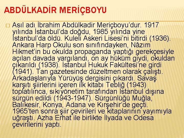 ABDÜLKADİR MERİÇBOYU � Asıl adı İbrahim Abdülkadir Meriçboyu’dur. 1917 yılında İstanbul’da doğdu, 1985 yılında