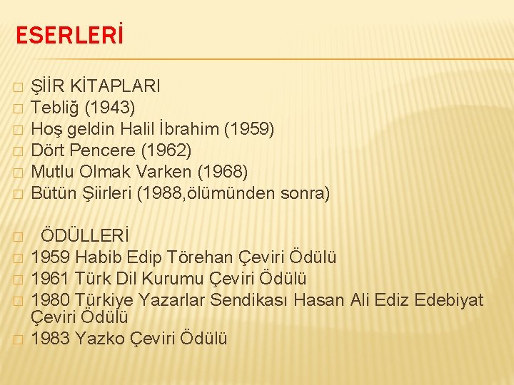 ESERLERİ � � � ŞİİR KİTAPLARI Tebliğ (1943) Hoş geldin Halil İbrahim (1959) Dört