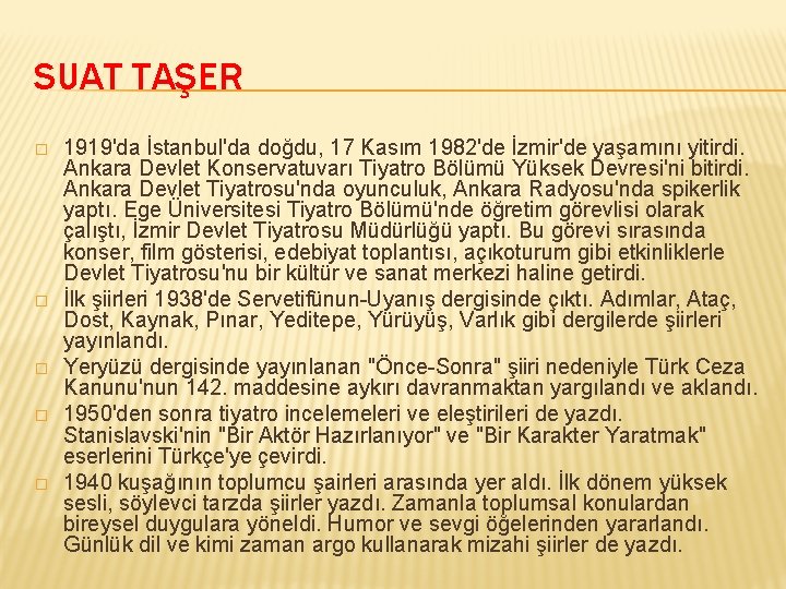 SUAT TAŞER � � � 1919'da İstanbul'da doğdu, 17 Kasım 1982'de İzmir'de yaşamını yitirdi.