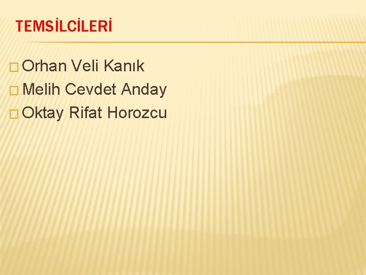 TEMSİLCİLERİ � Orhan Veli Kanık � Melih Cevdet Anday � Oktay Rifat Horozcu TEMSİLCİLERİ � Orhan Veli Kanık � Melih Cevdet Anday � Oktay Rifat Horozcu