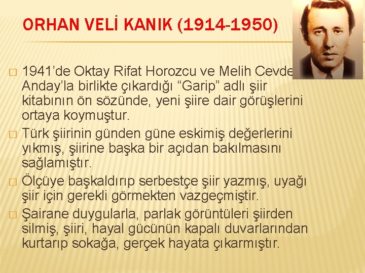 ORHAN VELİ KANIK (1914 -1950) 1941’de Oktay Rifat Horozcu ve Melih Cevdet Anday’la birlikte ORHAN VELİ KANIK (1914 -1950) 1941’de Oktay Rifat Horozcu ve Melih Cevdet Anday’la birlikte