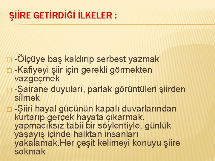 ŞİİRE GETİRDİĞİ İLKELER : � -Ölçüye baş kaldırıp serbest yazmak � -Kafiyeyi şiir için ŞİİRE GETİRDİĞİ İLKELER : � -Ölçüye baş kaldırıp serbest yazmak � -Kafiyeyi şiir için