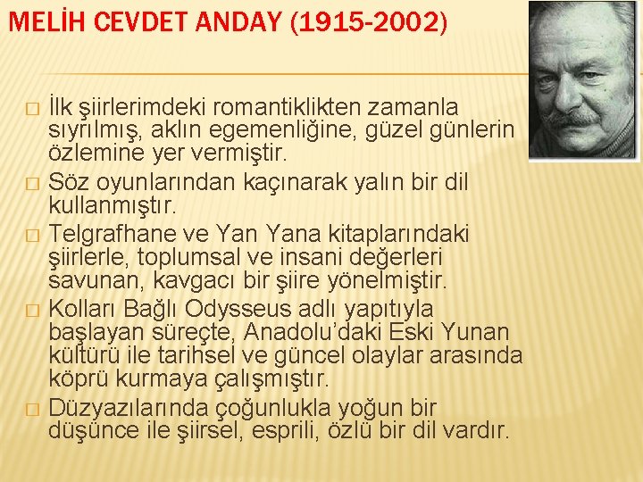 MELİH CEVDET ANDAY (1915 -2002) İlk şiirlerimdeki romantiklikten zamanla sıyrılmış, aklın egemenliğine, güzel günlerin