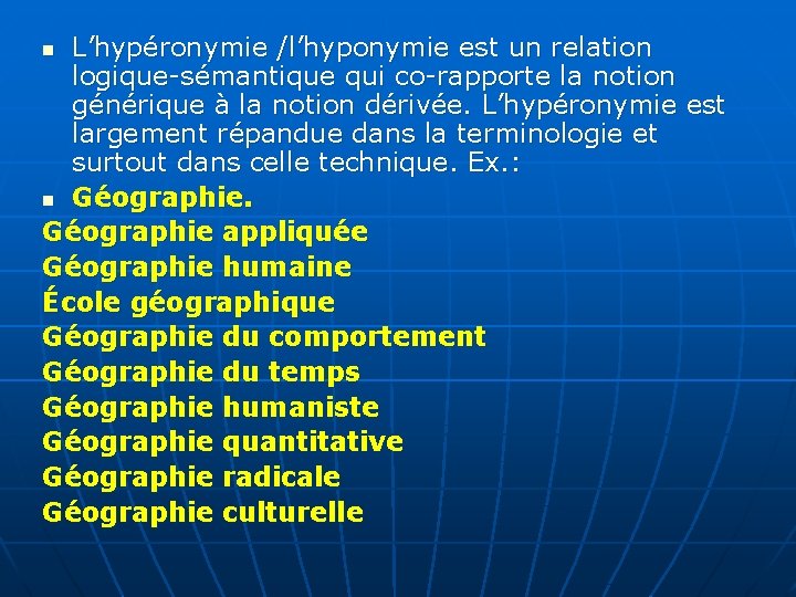 L’hypéronymie /l’hyponymie est un relation logique-sémantique qui co-rapporte la notion générique à la notion