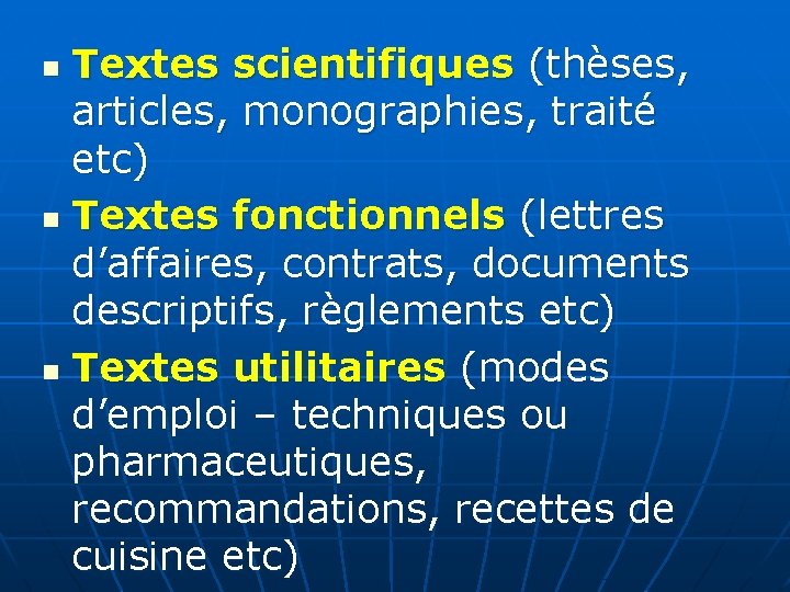Textes scientifiques (thèses, articles, monographies, traité etc) n Textes fonctionnels (lettres d’affaires, contrats, documents