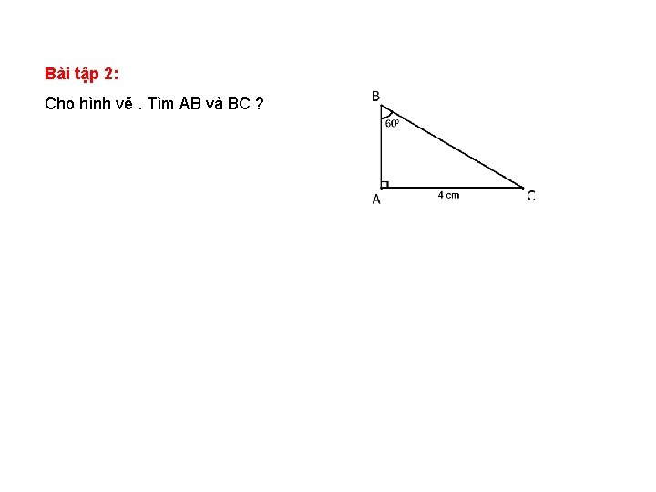Bài tập 2: Cho hình vẽ. Tìm AB và BC ? 