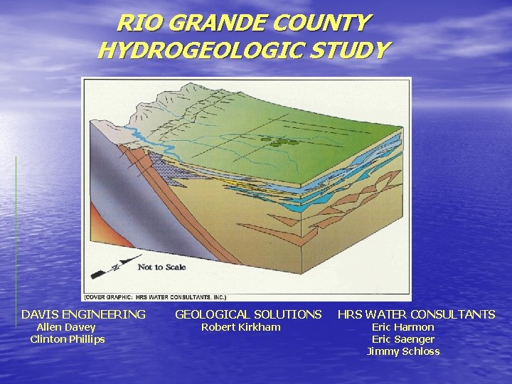 RIO GRANDE COUNTY HYDROGEOLOGIC STUDY DAVIS ENGINEERING Allen Davey Clinton Phillips GEOLOGICAL SOLUTIONS Robert RIO GRANDE COUNTY HYDROGEOLOGIC STUDY DAVIS ENGINEERING Allen Davey Clinton Phillips GEOLOGICAL SOLUTIONS Robert