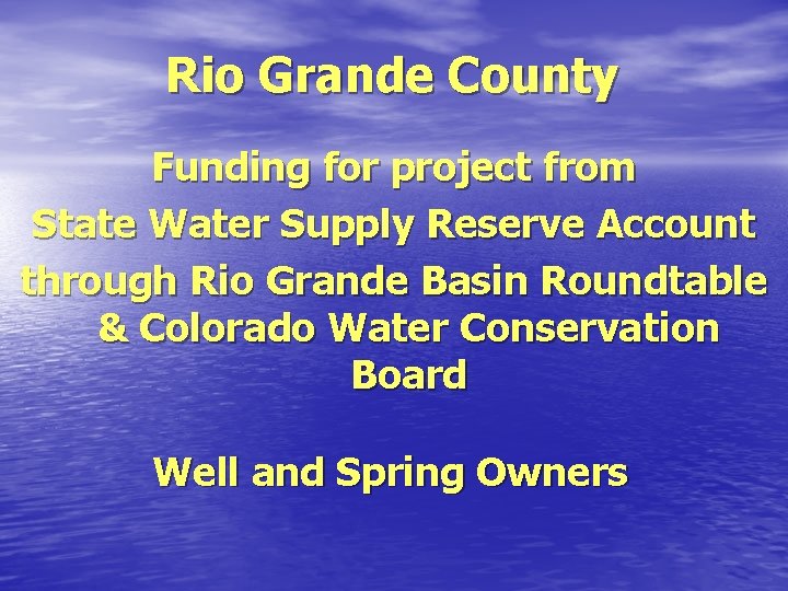 Rio Grande County Funding for project from State Water Supply Reserve Account through Rio Rio Grande County Funding for project from State Water Supply Reserve Account through Rio