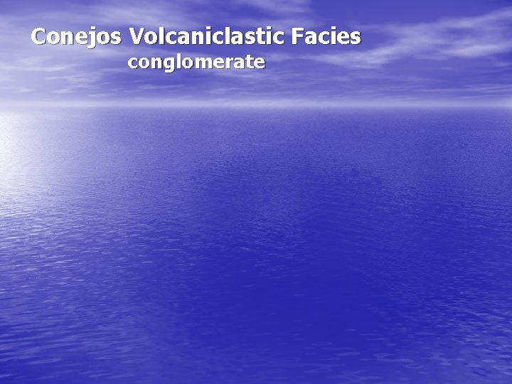 Conejos Volcaniclastic Facies conglomerate Conejos Volcaniclastic Facies conglomerate